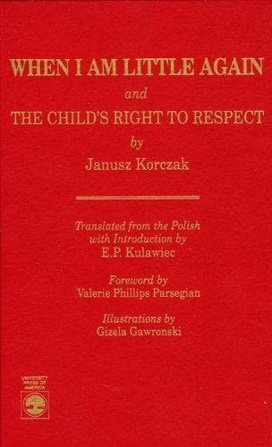 When I Am Little Again ; And, The Child's Right to Respect