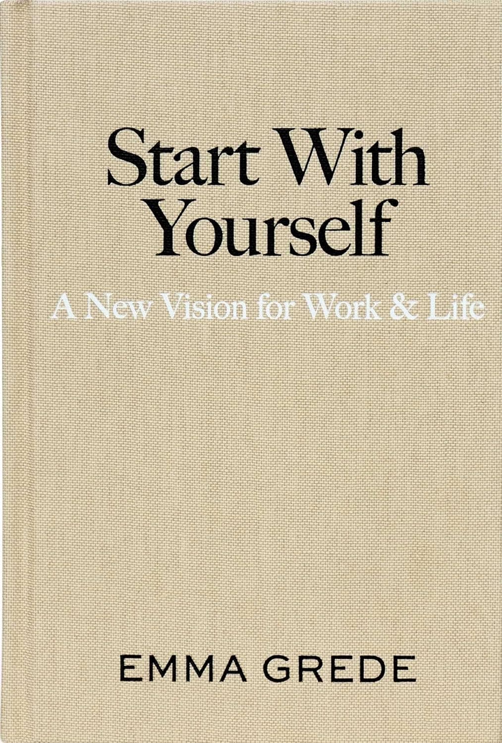 Start With Yourself: A New Vision for Work & Life
